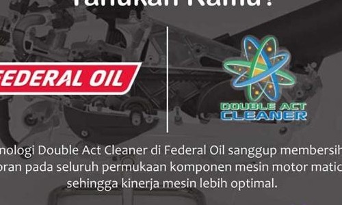 Belum Tahu Apa Itu Double Act Cleaner Yang Ada di Federal Oil ? Nih Maksudnya
